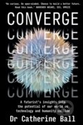 Kniha: Converge (Dr Catherine Ball). , 2022 Kniha: Converge (Dr Catherine Ball). , 2022