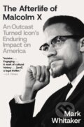 Kniha: The Afterlife of Malcolm X (Mark Whitaker). Simon & Schuster, 2026 Kniha: The Afterlife of Malcolm X (Mark Whitaker). Simon & Schuster, 2026