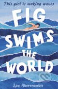 Kniha: Fig Swims the World (Lou Abercrombie). Little Tiger, 2020 Kniha: Fig Swims the World (Lou Abercrombie). Little Tiger, 2020