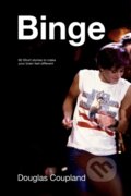 Kniha: Binge (Douglas Coupland). , 2021 Kniha: Binge (Douglas Coupland). , 2021