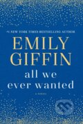 Kniha: All We Ever Wanted (Emily Giffin). , 1900 Kniha: All We Ever Wanted (Emily Giffin). , 1900
