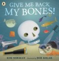 Kniha: Give Me Back My Bones! (Kim Norman). Walker books, 2020 Kniha: Give Me Back My Bones! (Kim Norman). Walker books, 2020