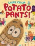 Kniha: Potato Pants (Laurie Keller). St Martin's Press, 2018 Kniha: Potato Pants (Laurie Keller). St Martin's Press, 2018