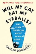 Kniha: Will My Cat Eat My Eyeballs? (Caitlin Doughty). W. W. Norton & Company, 2020 Kniha: Will My Cat Eat My Eyeballs? (Caitlin Doughty). W. W. Norton & Company, 2020