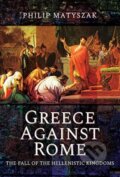 Kniha: Greece Against Rome (Matyszak a Philip). Pen and Sword, 2021 Kniha: Greece Against Rome (Matyszak a Philip). Pen and Sword, 2021