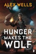 Kniha: Hunger Makes the Wolf (Alex Wells). , 1900 Kniha: Hunger Makes the Wolf (Alex Wells). , 1900