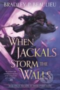 Kniha: When Jackals Storm the Walls (Bradley P. Beaulieu). , 1900 Kniha: When Jackals Storm the Walls (Bradley P. Beaulieu). , 1900