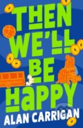 Kniha: Then We'll Be Happy (Alan Carrigan). Chicken House, 2026 Kniha: Then We'll Be Happy (Alan Carrigan). Chicken House, 2026
