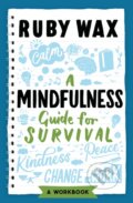 Kniha: A Mindfulness Guide for Survival (Ruby Wax). , 2021 Kniha: A Mindfulness Guide for Survival (Ruby Wax). , 2021