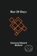 Kniha: Bar-20 Days (Clarence Edward Mulford). Alpha Edition, 2021 Kniha: Bar-20 Days (Clarence Edward Mulford). Alpha Edition, 2021