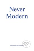 Kniha: Never Modern (Irenee Scalbert). Park Books, 2017 Kniha: Never Modern (Irenee Scalbert). Park Books, 2017