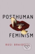 Kniha: Posthuman Feminism (Rosi Braidotti). Polity Press, 2021 Kniha: Posthuman Feminism (Rosi Braidotti). Polity Press, 2021