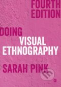 Kniha: Doing Visual Ethnography (Sarah Pink). Sage Publications, 2021 Kniha: Doing Visual Ethnography (Sarah Pink). Sage Publications, 2021