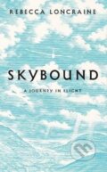 Kniha: Skybound (Rebecca Loncraine). Picador, 2018 Kniha: Skybound (Rebecca Loncraine). Picador, 2018