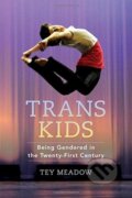 Kniha: Trans Kids (Tey Meadow). University of California Press, 2018 Kniha: Trans Kids (Tey Meadow). University of California Press, 2018