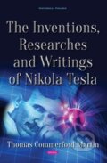 Kniha: The Inventions, Researches and Writings of Nikola Tesla (Thomas Commerford Martin). Nova Science, 2018 Kniha: The Inventions, Researches and Writings of Nikola Tesla (Thomas Commerford Martin). Nova Science, 2018
