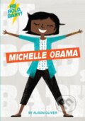 Kniha: Be Bold, Baby: Michelle Obama (Alison Oliver). , 2018 Kniha: Be Bold, Baby: Michelle Obama (Alison Oliver). , 2018