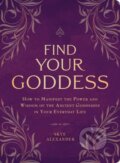 Kniha: Find Your Goddess (Skye Alexander). Adams Media, 2018 Kniha: Find Your Goddess (Skye Alexander). Adams Media, 2018