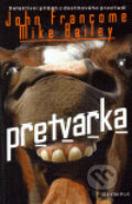 Kniha: Přetvářka (John Francome). Olympia, 2006 Kniha: Přetvářka (John Francome). Olympia, 2006