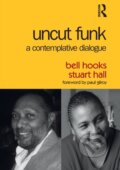 Kniha: Uncut Funk (bell hooks a Stuart Hall). Routledge, 2017 Kniha: Uncut Funk (bell hooks a Stuart Hall). Routledge, 2017