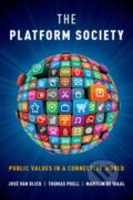 Kniha: The Platform Society (Jose van Dijck, Thomas Poell a Martijn de Waal). Oxford University Press, 2018 Kniha: The Platform Society (Jose van Dijck, Thomas Poell a Martijn de Waal). Oxford University Press, 2018
