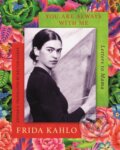 Kniha: You are Always With Me (Frida Kahlo). Virago, 2018 Kniha: You are Always With Me (Frida Kahlo). Virago, 2018