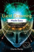 Kniha: Lucid Dreaming Made Easy (Charlie Morley). Hay House, 2018 Kniha: Lucid Dreaming Made Easy (Charlie Morley). Hay House, 2018