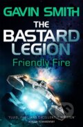 Kniha: The Bastard Legion: Friendly Fire (Gavin G. Smith). Gollancz, 2018 Kniha: The Bastard Legion: Friendly Fire (Gavin G. Smith). Gollancz, 2018