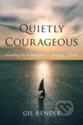 Kniha: Quietly Courageous (Gil Rendle). Rowman & Littlefield, 2018 Kniha: Quietly Courageous (Gil Rendle). Rowman & Littlefield, 2018