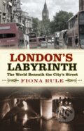 Kniha: London's Labyrinth (Fiona Rule). The History Press, 2019 Kniha: London's Labyrinth (Fiona Rule). The History Press, 2019