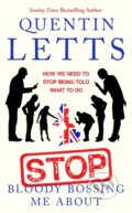 Kniha: Stop Bloody Bossing Me About (Quentin Letts). Constable, 2021 Kniha: Stop Bloody Bossing Me About (Quentin Letts). Constable, 2021