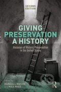 Kniha: Giving Preservation a History (Max Page a Randall F. Mason). Routledge, 2019 Kniha: Giving Preservation a History (Max Page a Randall F. Mason). Routledge, 2019