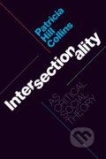 Kniha: Intersectionality As Critical Social Theory (Patricia Hill Collins). Duke University, 2019 Kniha: Intersectionality As Critical Social Theory (Patricia Hill Collins). Duke University, 2019