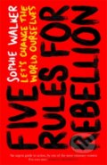 Kniha: Five Rules for Rebellion (Sophie Walker). Icon Books, 2020 Kniha: Five Rules for Rebellion (Sophie Walker). Icon Books, 2020