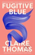 Kniha: Fugitive Blue (Claire Thomas). Hachette Australia, 2021 Kniha: Fugitive Blue (Claire Thomas). Hachette Australia, 2021