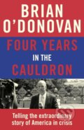 Kniha: Four Years in the Cauldron (Brian O'donovan). Sandycove, 2021 Kniha: Four Years in the Cauldron (Brian O'donovan). Sandycove, 2021