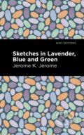 Kniha: Sketches in Lavender, Blue and Green (Jerome K. Jerome). Mint Editions, 2021 Kniha: Sketches in Lavender, Blue and Green (Jerome K. Jerome). Mint Editions, 2021