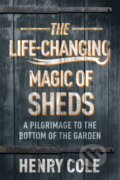 Kniha: The Life-Changing Magic of Sheds (Henry Cole). Quercus, 2021 Kniha: The Life-Changing Magic of Sheds (Henry Cole). Quercus, 2021