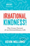 Kniha: Irrational Kindness (Kevin Williams). Morgan James Publishing, 2021 Kniha: Irrational Kindness (Kevin Williams). Morgan James Publishing, 2021