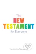 Kniha: The New Testament for Everyone (Tom (Trans) Wright). SPCK Publishing, 2019 Kniha: The New Testament for Everyone (Tom (Trans) Wright). SPCK Publishing, 2019