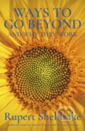Kniha: Ways to Go Beyond and Why They Work (Rupert Sheldrake). Yellow Kite, 2020 Kniha: Ways to Go Beyond and Why They Work (Rupert Sheldrake). Yellow Kite, 2020