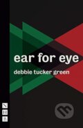 Kniha: ear for eye (debbie tucker green). Nick Hern Books, 2018 Kniha: ear for eye (debbie tucker green). Nick Hern Books, 2018