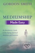 Kniha: Mediumship Made Easy (Gordon Smith). Hay House, 2018 Kniha: Mediumship Made Easy (Gordon Smith). Hay House, 2018