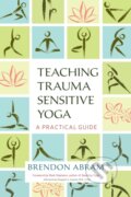 Kniha: Teaching Trauma-Sensitive Yoga (Brendon Abram). North Atlantic Books, 2018 Kniha: Teaching Trauma-Sensitive Yoga (Brendon Abram). North Atlantic Books, 2018