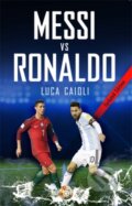 Kniha: Messi vs Ronaldo 2018 (Luca Caioli). Icon Books, 2017 Kniha: Messi vs Ronaldo 2018 (Luca Caioli). Icon Books, 2017
