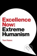 Kniha: Excellence Now (Tom Peters). , 2021 Kniha: Excellence Now (Tom Peters). , 2021