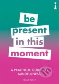 Kniha: A Practical Guide to Mindfulness (Tessa Watt). Icon Books, 2018 Kniha: A Practical Guide to Mindfulness (Tessa Watt). Icon Books, 2018