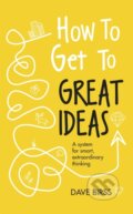 Kniha: How to Get to Great Ideas (Dave Birss). , 2018 Kniha: How to Get to Great Ideas (Dave Birss). , 2018