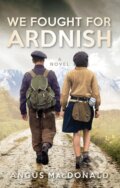 Kniha: We Fought For Ardnish (Angus Macdonald). Birlinn, 2018 Kniha: We Fought For Ardnish (Angus Macdonald). Birlinn, 2018