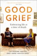 Kniha: Good Grief (Anne Mayer Bird a Catherine Mayer). HQ, 2020 Kniha: Good Grief (Anne Mayer Bird a Catherine Mayer). HQ, 2020
